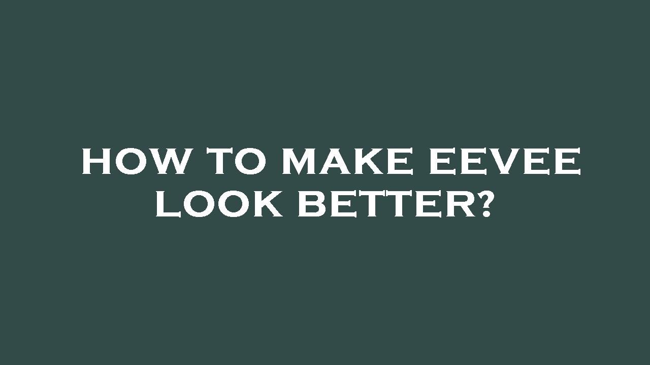 How To Make Eevee Look Better YouTube how-to-make-eevee-look-better-youtube