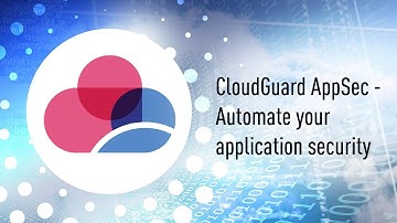CloudGuard AppSec – Fully Automated Cloud Native Application Security