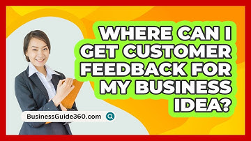 Where Can I Get Customer Feedback For My Business Idea? - BusinessGuide360.com
