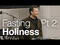 Fasting pt 2 holiness  john mark comer