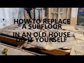 How To Replace Subfloor In An Old House