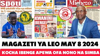 MAGAZETI YA LEO 8/5/2024: CHAMA KUSAIN YANGA NA OFA HII / KOCHA IBENGE APEWA OFA NONO KUTUA SIMBA SC