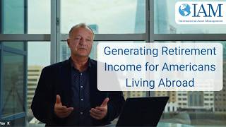 Generating Retirement Income for Americans Living Abroad