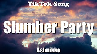 Ashnikko - Slumber Party (me and your girlfriend playing dress up in my house)(Lyrics) - TikTok Song