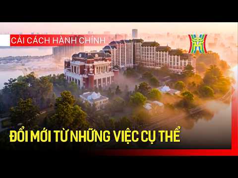 Đổi mới từ những việc cụ thể | Cải cách hành chính