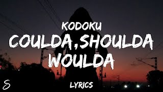 Kodoku - COULDA,SHOULDA,WOULDA (Lyrics)