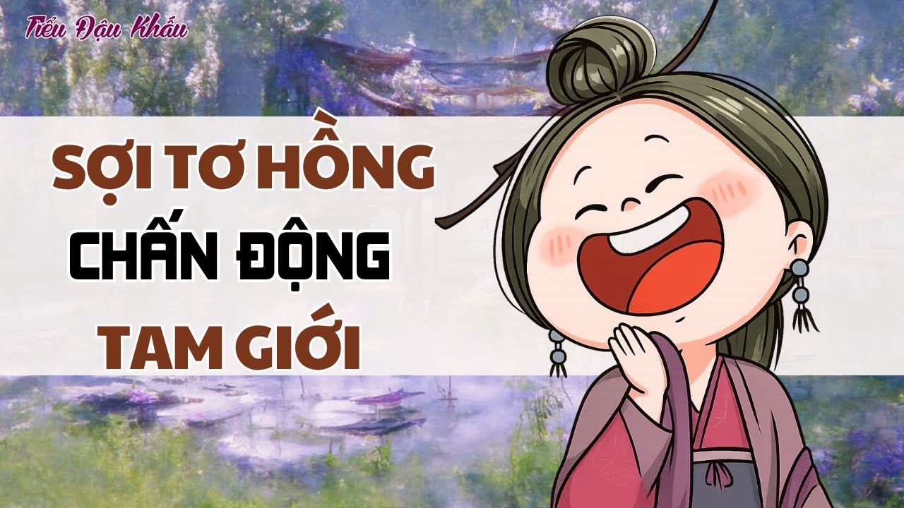 [TRUYỆN AUDIO] SỢI TƠ HỒNG CHẤN ĐỘNG TAM GIỚI