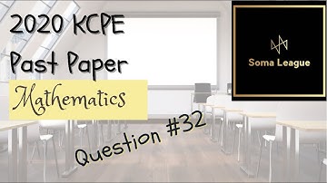 2020 KCPE MATHEMATICS QUESTION 32
