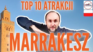 MARRAKESZ - TOP 10 atrakcji. Konkretna prezentacja, co zobaczyć w Marrakeszu.