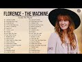 Florence - T. Machine Greatest Hits Full Album - Best songs of Florence - T. Machine