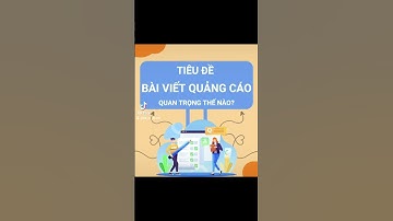💡💡💡TIÊU ĐỀ BÀI VIẾT QUẢNG CÁO QUAN TRỌNG NHƯ THẾ NÀO?