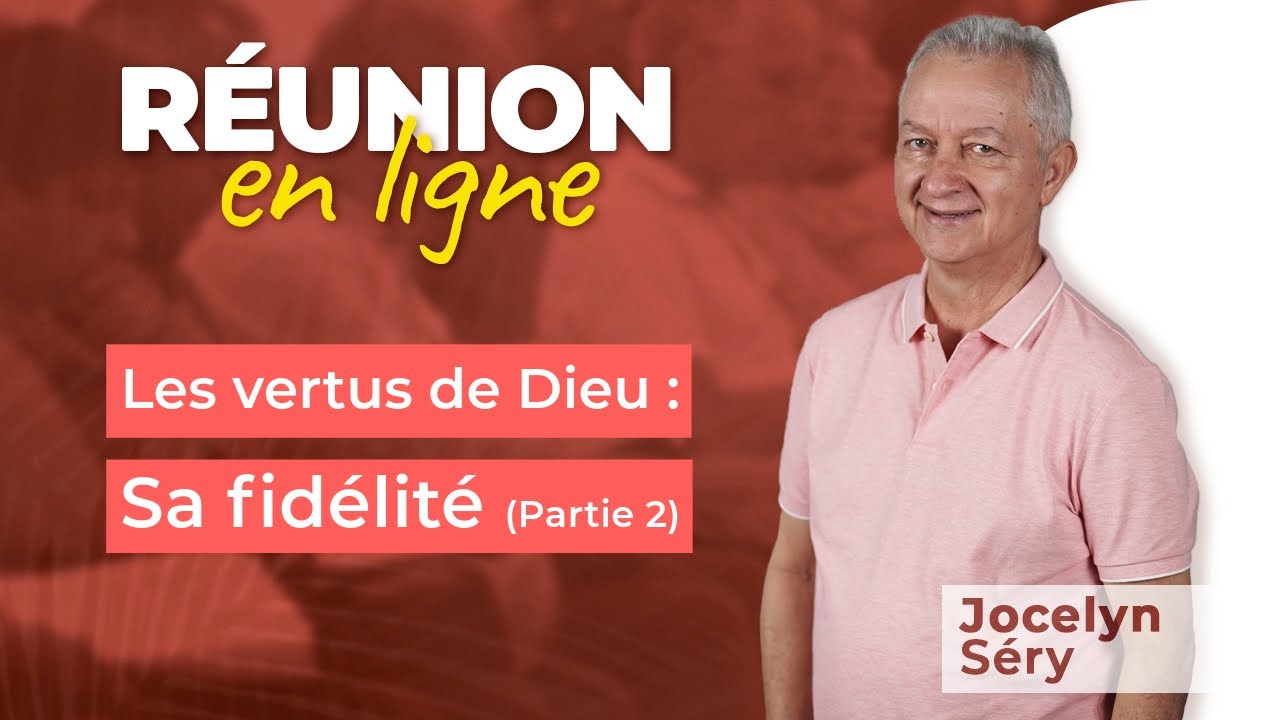 Réunion en ligne | Les vertus de Dieu : Sa fidélité (Partie 2) | Jocelyn Séry