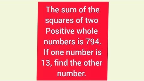 The sum of the squares of two numbers is 794. If one number is 13, find the other. | Learnmaths