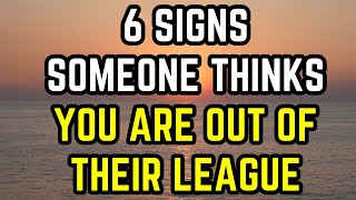 6 Signs Someone Thinks You’re Out of Their League