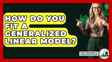 How Do You Fit A Generalized Linear Model? - The Friendly Statistician
