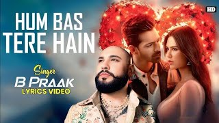 HUM BAS TERE HAIN { EK DIWANE KI DIWANIYAT}