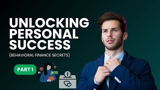 Decoding Personal Success: Behavioral Finance Insights - Part 1
