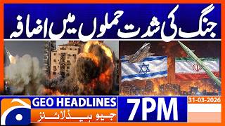 Iran-US-Israel WAR - Latest News Updates | Geo News 7 PM Headlines | 31 March 2026