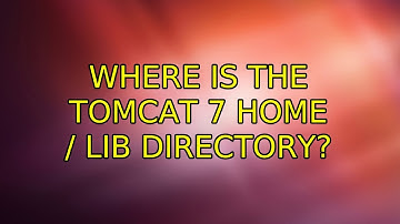 Ubuntu: Where is the Tomcat 7 home / lib directory? (2 Solutions!!)