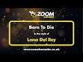 Capture de la vidéo Lana Del Rey - Born To Die - Karaoke Version From Zoom Karaoke