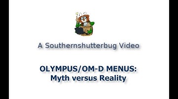 Olympus digital/OM-D camera menus:: Myth versus Reality.