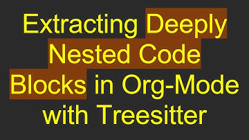 Extracting Deeply Nested Code Blocks in Org-Mode with Treesitter