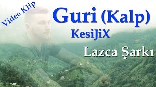Guri (Kalp)  -  KesiJiX Lazca Şarkı  Resimi