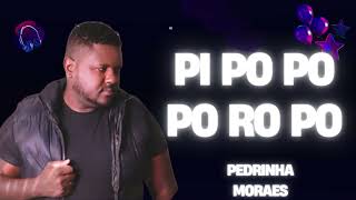 PI PO PO PO RO PO - PEDRINHA MORAES