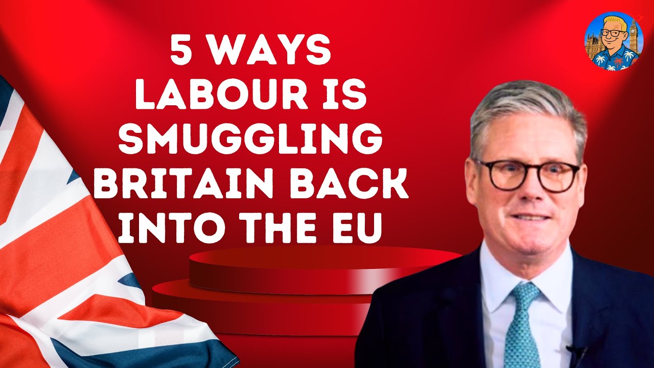 Five ways Labour is smuggling Britain back into the EU | Outside Views on Brexit Britain