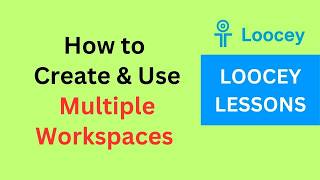 How to Create and Use Multiple Workspaces in Loocey