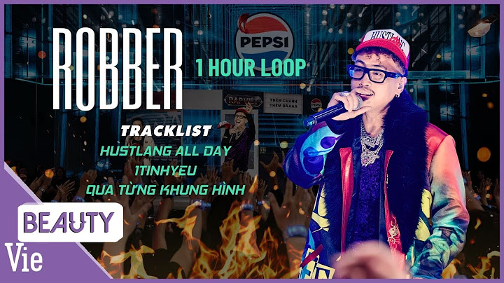 Playlist Robber - Hustlang All Day, 1TINHYEU, Qua Từng Khung Hình | 1 Hour Loop