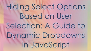 Hiding Select Options Based on User Selection: A Guide to Dynamic Dropdowns in JavaScript