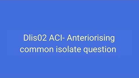 Dlis02 ACI- - Anteriorising common isolate question #dlis #dlisupdate #vmoukotanewsexam #vmoukota