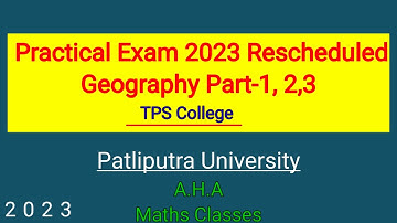 TPS College: Geography Practical Exam Datesheet Resheduled 2023 | Part 1,2,3 | Patliputra University