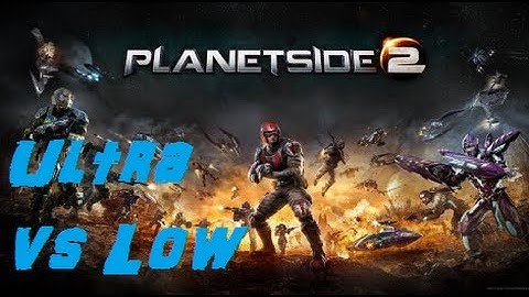 Planetside 2 Ultra Vs Low Settings