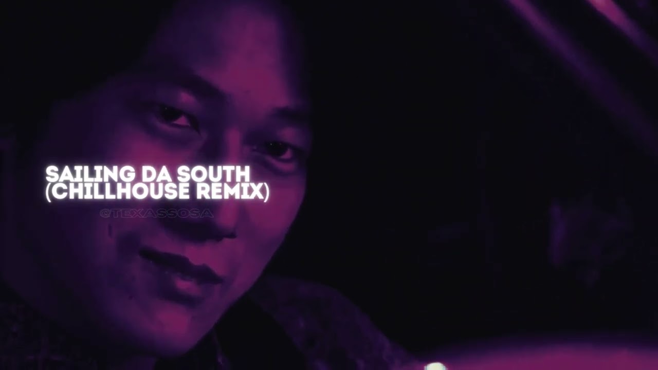 SAILING DA SOUTH (CHILLHOUSE REMIX) @TEXASSOSA