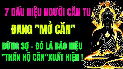 7 Dấu Hiệu Người Căn Tu Đang“Mở Căn”Đừng Sợ!Đó Là Lúc Thần Hộ Căn Xuất Hiện Dẫn Đường!TuTâmTĩnhLặng 