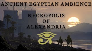 Ancient Egyptian | Ambience &amp; Music - Necropolis of Alexandria