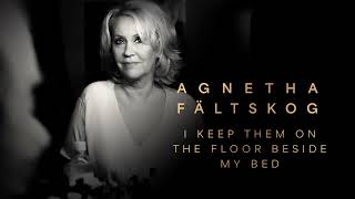 Agnetha Fältskog - I Keep Them On The Floor Beside My Bed (Official Audio)