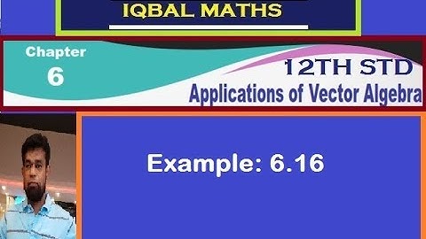 TN 12TH STD MATHS EXAMPLE 6.16 CHAPTER-6 APPLICATIONS OF VECTOR ALGEBRA