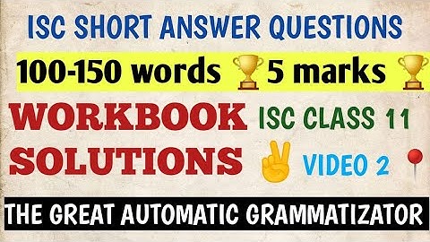 ISC CLASS 11| WORKBOOK SOLUTIONS| THE GREAT AUTOMATIC GRAMMATIZATOR | ROALD DAHL| SAQS| VIDEO 2 📍