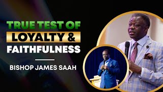 True Test of Loyalty & Faithfulness | Bishop James Saah #loyalty #eastwoodanaba