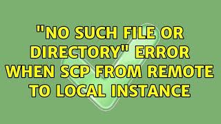 "No such file or directory" error when scp from remote to local instance