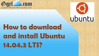 How To Download And Install Ubuntu Desktop 14.04.3 Lts?