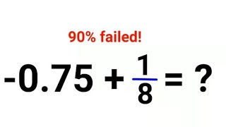 -0.75 + 1/8 =  90% failed! Can you solve this Viral Math Problem