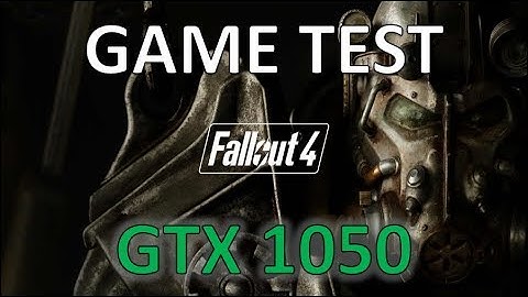 Fallout 4 - Core 2 Quad Q8400 / GTX 1050 / 4GB RAM