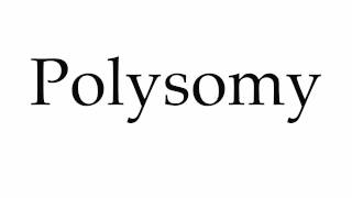 How to Pronounce Polysomy