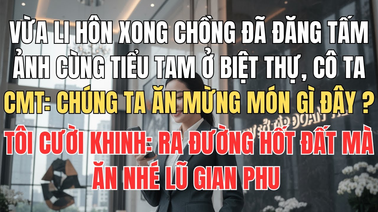 Vừa Li Hôn Xong Chồng Cũ Đã Đăng Ảnh Hôm Nay Ăn Mừng Gì Đây, Tôi Cười Khinh: Ra Đường Hốt Đất Ăn Nhé