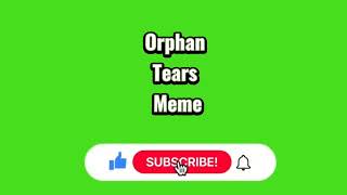 Orphan Tears Meme
