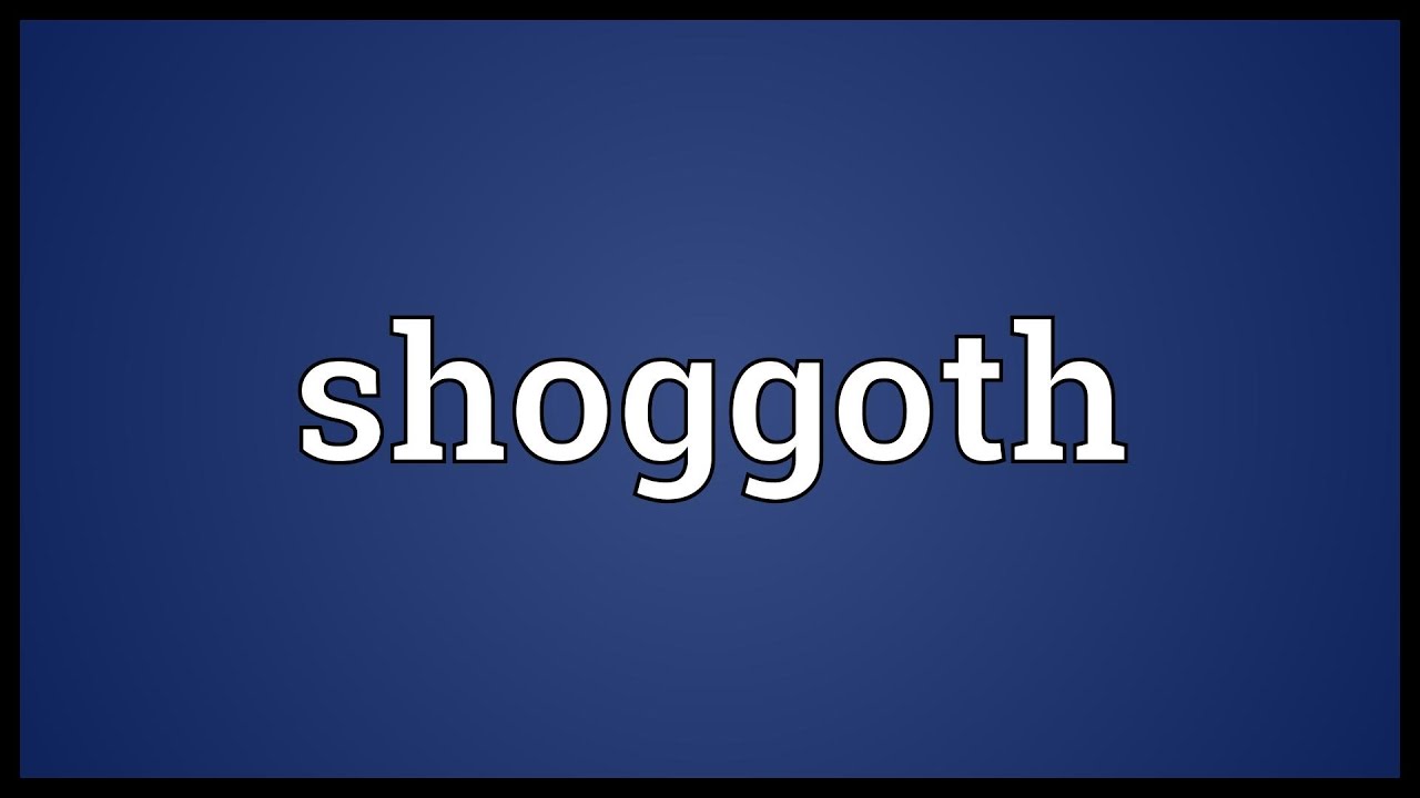 Shoggoth Meaning